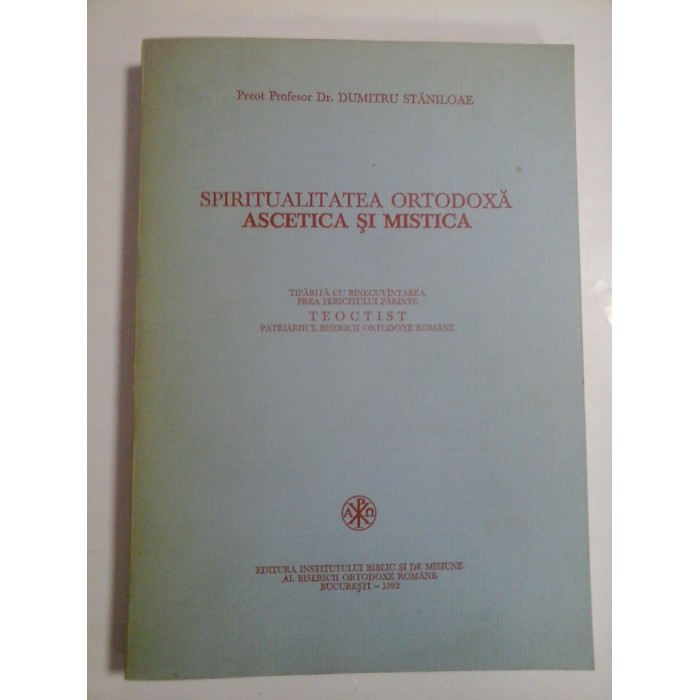 SPIRITUALITATEA ORTODOXA ASCETICA SI MISTICA - PREOT PROFESOR DR. DUMITRU STANILOAE
